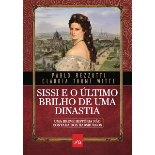 SISSI E O ULTIMO BRILHO DE UMA DINASTIA - LEYA