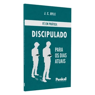 Fé em Prática: Discpulado para os Dias Atuais | J.C Ryle