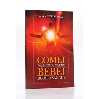 Comei da Minha Carne Bebei do Meu Sangue | Ana Méndez Ferrell