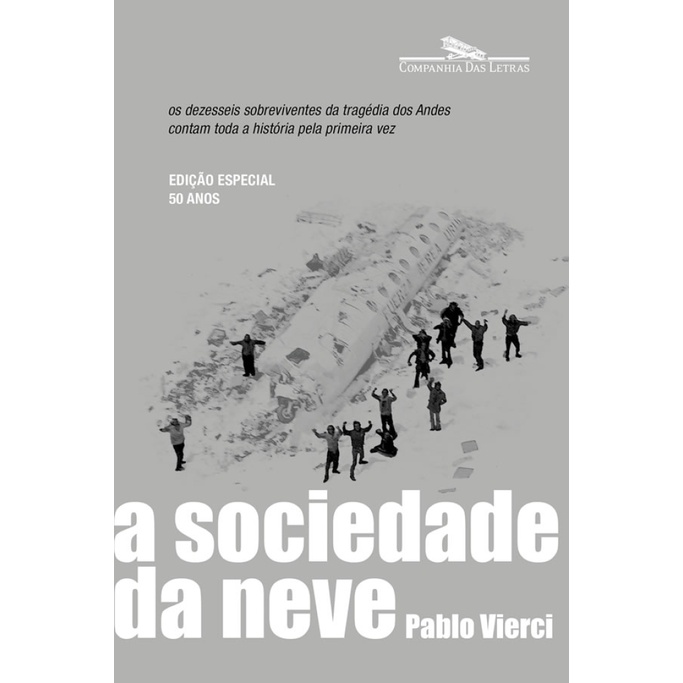 A SOCIEDADE DA NEVE (NOVA EDIÇÃO) OS DEZESSEIS SOBREVIVENTES DA TRAGÉDIA DOS ANDES CONTAM TODA A HISTÓRIA PELA PRIMEIRA VEZ