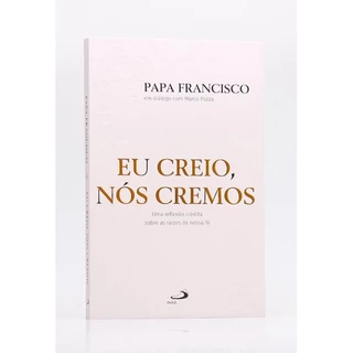 Eu Creio, Nós Cremos | Papa Francisco