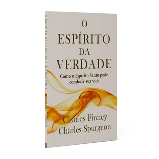 O Espírito da Verdade | Charles Finney & Charles Spurgeon