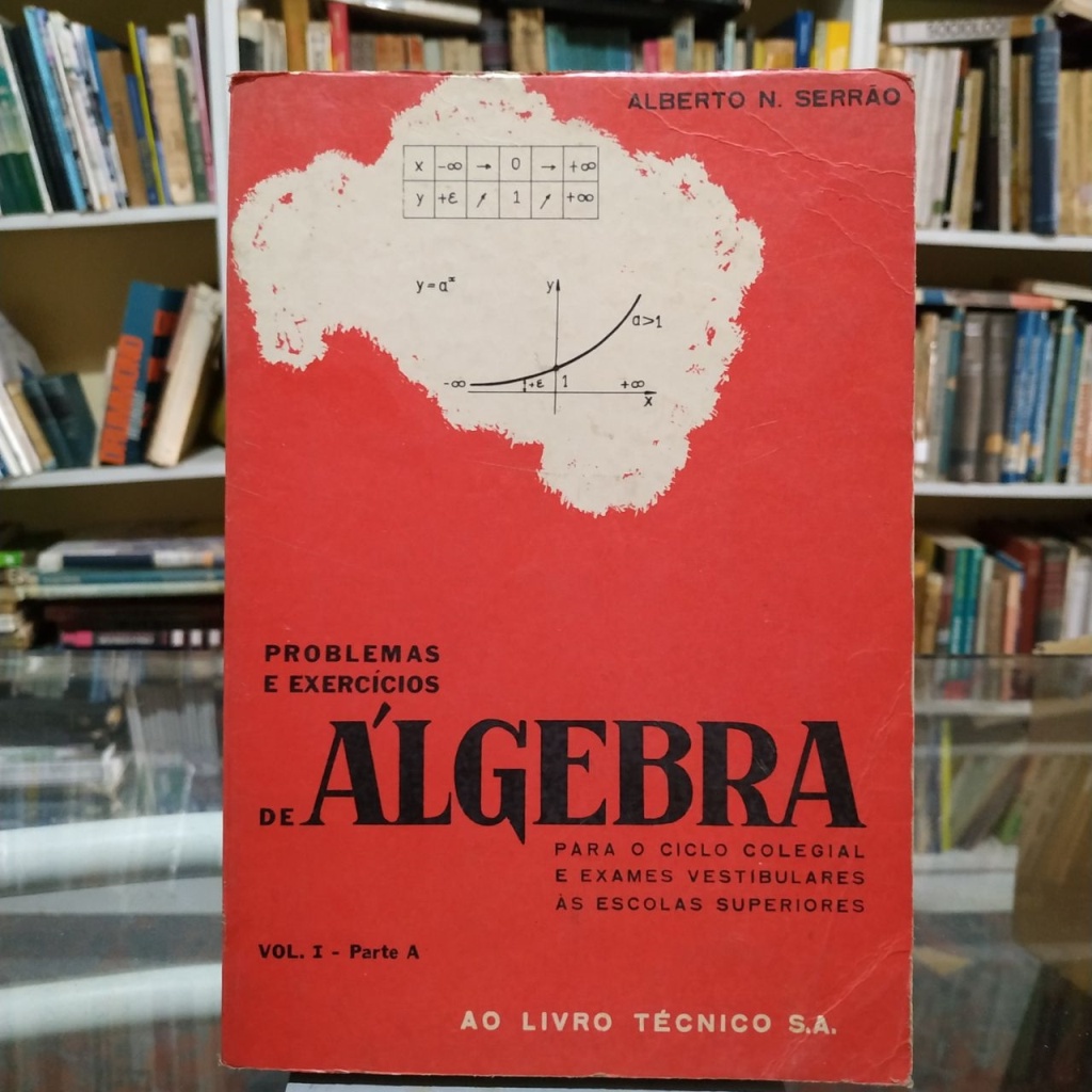 Problemas e exercícios de Álgebra para o ciclo colegial e exames vestibulares as escolas superiores - Vol I - parte A autor Alberto N. Serrão