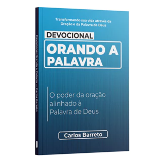 Devocional Orando a Palavra - O poder da oracao alinhado a Palavra de Deus