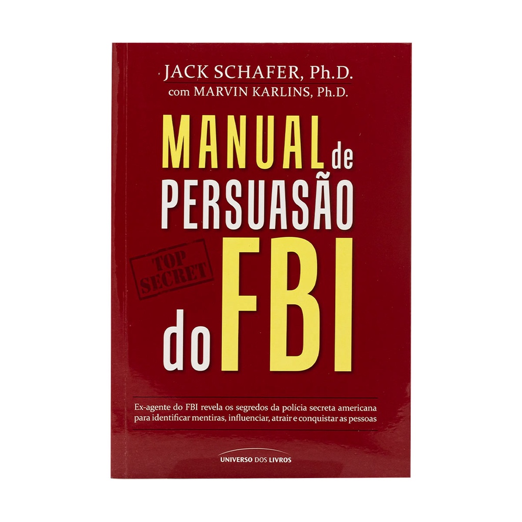 Manual de Persuasão do Fbi - Jack Schafer E Marvin Karlins