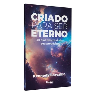 Criado para ser eterno | Kennedy Carvalho 40 dias descobrindo o seu propósito