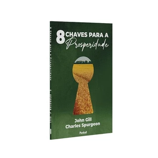 8 Chaves Para a Prosperidade | John Gill e Charles Spurgeon