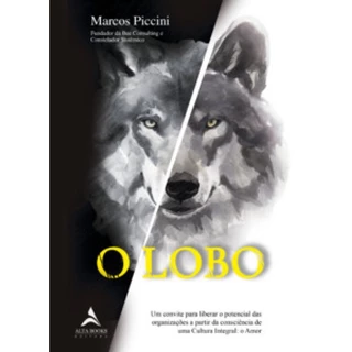 O LOBO UM CONVITE PARA LIBERAR O POTENCIAL DAS ORGANIZAÇÕES A PARTIR DA CONSCIÊNCIA DE UMA CULTURA INTEGRAL O AMOR em Oferta na Shopee
