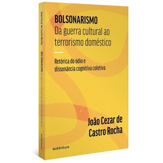BOLSONARISMO - DA GUERRA CULTURAL AO TERRORISMO DOMESTICO - AUTENTICA