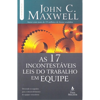 17 INCONTESTAVEIS LEIS DO TRABALHO EM EQUIPE, AS - VIDA MELHOR