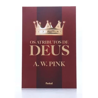Os Atributos de Deus | A. W. Pink