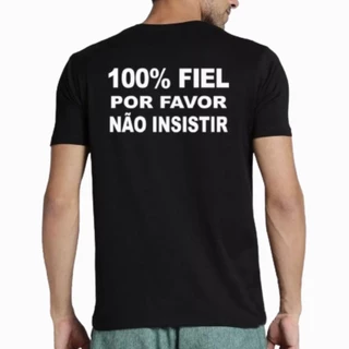 Camiseta Masculina Humor Frase 100% Fiel Favor Não Insistir Alta Qualidade