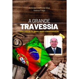 A Grande Travessia - Uma vida de fé, garra, amor e determinação