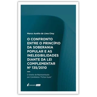 O CONFRONTO ENTRE O PRINCÍPIO DA SOBERANIA POPULAR E AS INELEGIBILIDADES DIANTE DA LEI COMPLEMENTAR em Oferta na Shopee