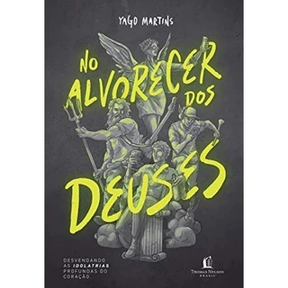 No Alvorecer Dos Deuses | Desvendando as idolatrias profundas do coração | Yago Martins em Oferta na Shopee