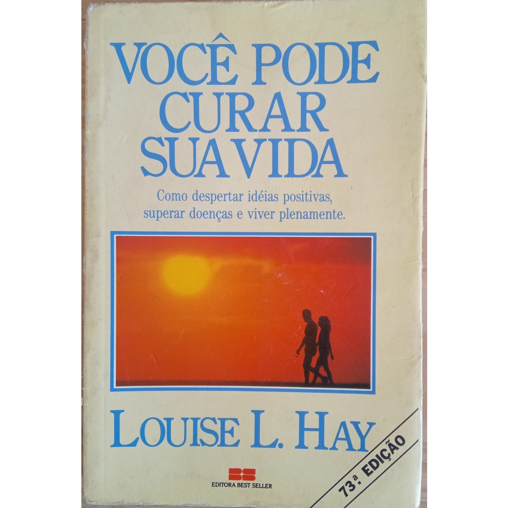 LIVRO, VOCÊ PODE CURAR SUA VIDA, COMO DESPERTAR IDÉIAS POSITIVAS ...
