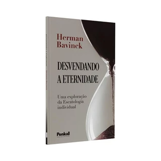 Desvendando a Eternidade | Herman Bavinck