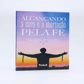 Alcançando a Cura e a Libertação Pela Fé I Charles Spurgeon