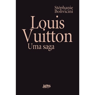 LOUIS VUITTON - UMA SAGA - LPM