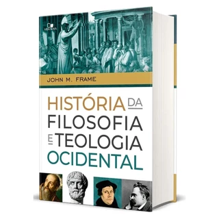 História da filosofia e teologia ocidental | Capa Dura | JOHN M. FRAME | Vida Nova em Oferta na Shopee