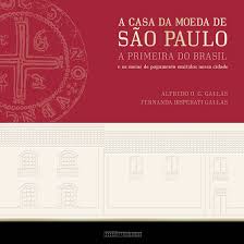 A Casa da Moeda de São Paulo - a Primeira do Brasil autor Alfredo O. G. Gallas / Fernanda Disperati Gallas