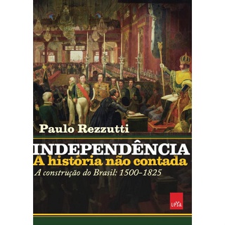 INDEPENDENCIA - A HISTORIA NAO CONTADA - LEYA