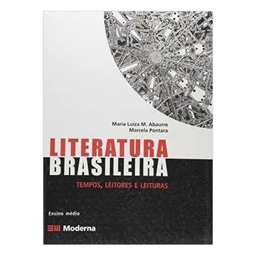 Literatura Brasileira - Tempos , Leitores e Leituras autor Maria Luiza Abaurre