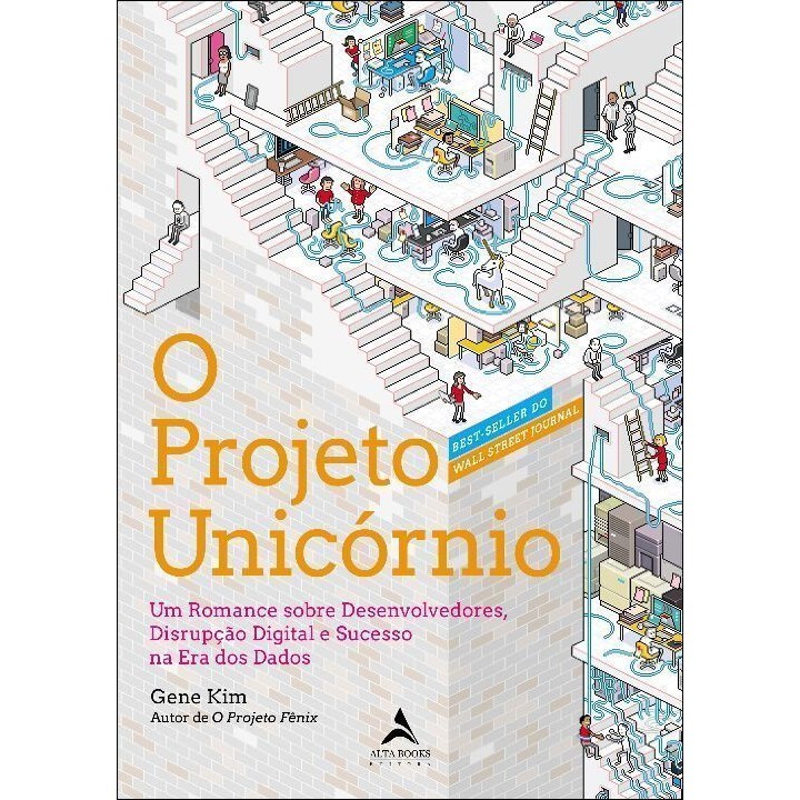 o Projeto Unicórnio - Um Romance Sobre Desenvolvedores, Disrupção Digital e Sucesso Na Era Dos Dados