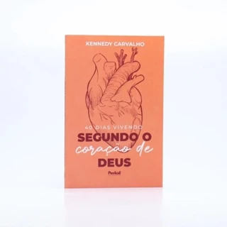 40 Dias Vivendo Segundo o Coração de Deus | Kennedy Carvalho