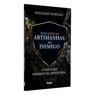Vencendo as Artimanhas do Inimigo | William Gurnall Batalha Espiritual Revelada