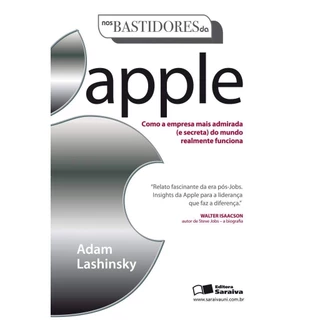 Nos Bastidores da Apple: como a empresa mais admirada (e secreta) do mundo realmenrte funciona autor Lashinsky, Adam