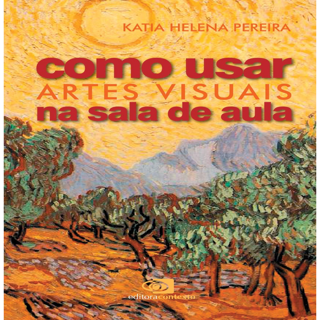 Como usar artes visuais na sala de aula autor Katia Helena Pereira ...