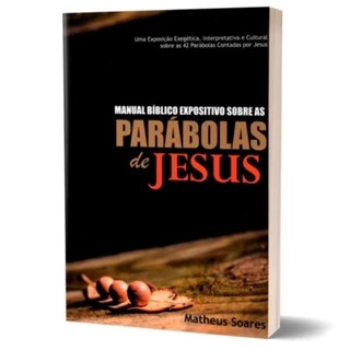 Manual Bíblico Expositivo Sobre As Parábolas De Jesus | Matheus Soares em Oferta na Shopee