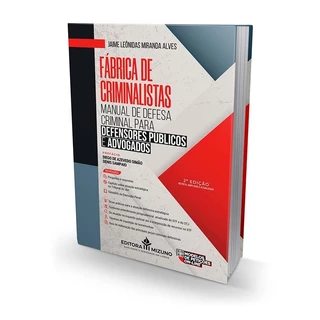 Manual De Defesa Criminal Para Defensores Públicos E Advogados - Fabrica De Criminalistas 2ª Edição | Editora Mizuno Direito Penal Livro