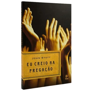 Eu Creio na Pregação | John Stott | Editora Vida em Oferta na Shopee