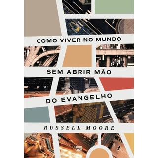 Livro Como viver no mundo sem abrir mão do evangelho | Russell Moore em Oferta na Shopee