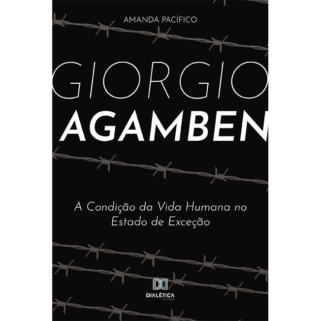 Giorgio Agamben: a Condição da Vida Humana no Estado de Exceção ...