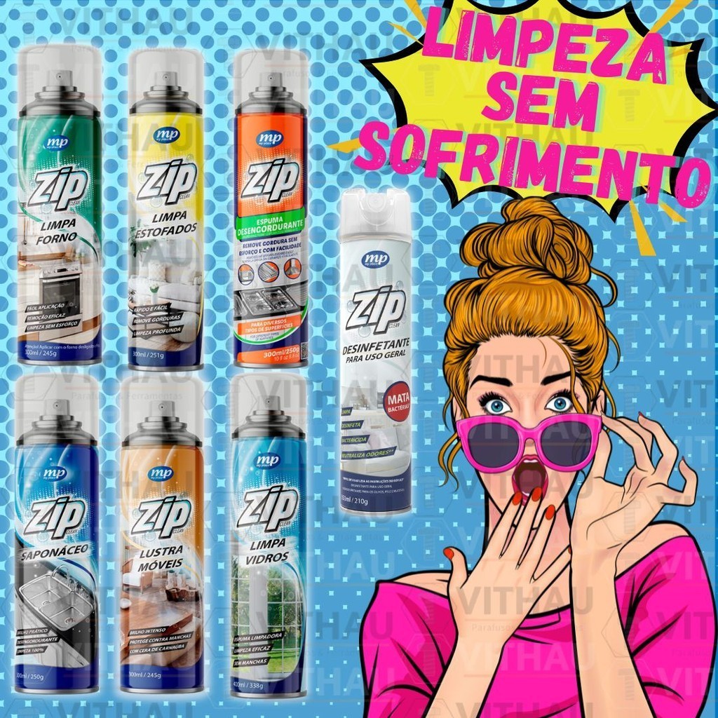 LIMPA ESTOFADOS/ ESPUMA DESENGORDURANTE/ LIMPRA VIDROS/ SAPONÁCEO/ LUSTRA MÓVEIS/ LIMPA FORNO/ DESINFETANTE LINHA ZIP MY PLACE