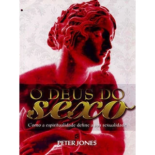O Deus do sexo | Como a espiritualidade define a sua sexualidade | Peter Jones em Oferta na Shopee