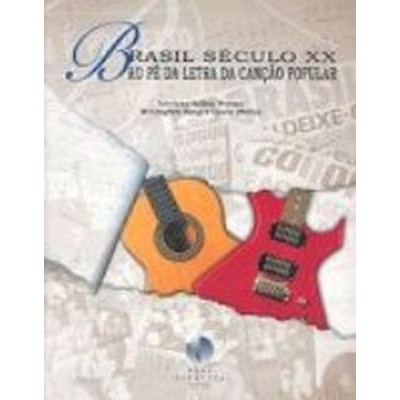 Brasil Século XX ao Pé da Letra da Canção Popular autor Luciana Salles Worms/ Wellington Borges Costa