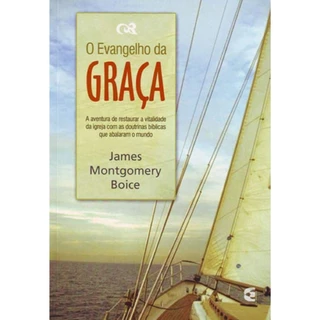 O Evangelho da Graça | James Montgomery Boice em Oferta na Shopee
