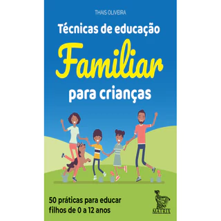 TÉCNICAS DE EDUCAÇÃO FAMILIAR PARA CRIANÇAS 50 PRÁTICAS PARA EDUCAR FILHOS DE 0 A 12 ANOS. em Oferta na Shopee