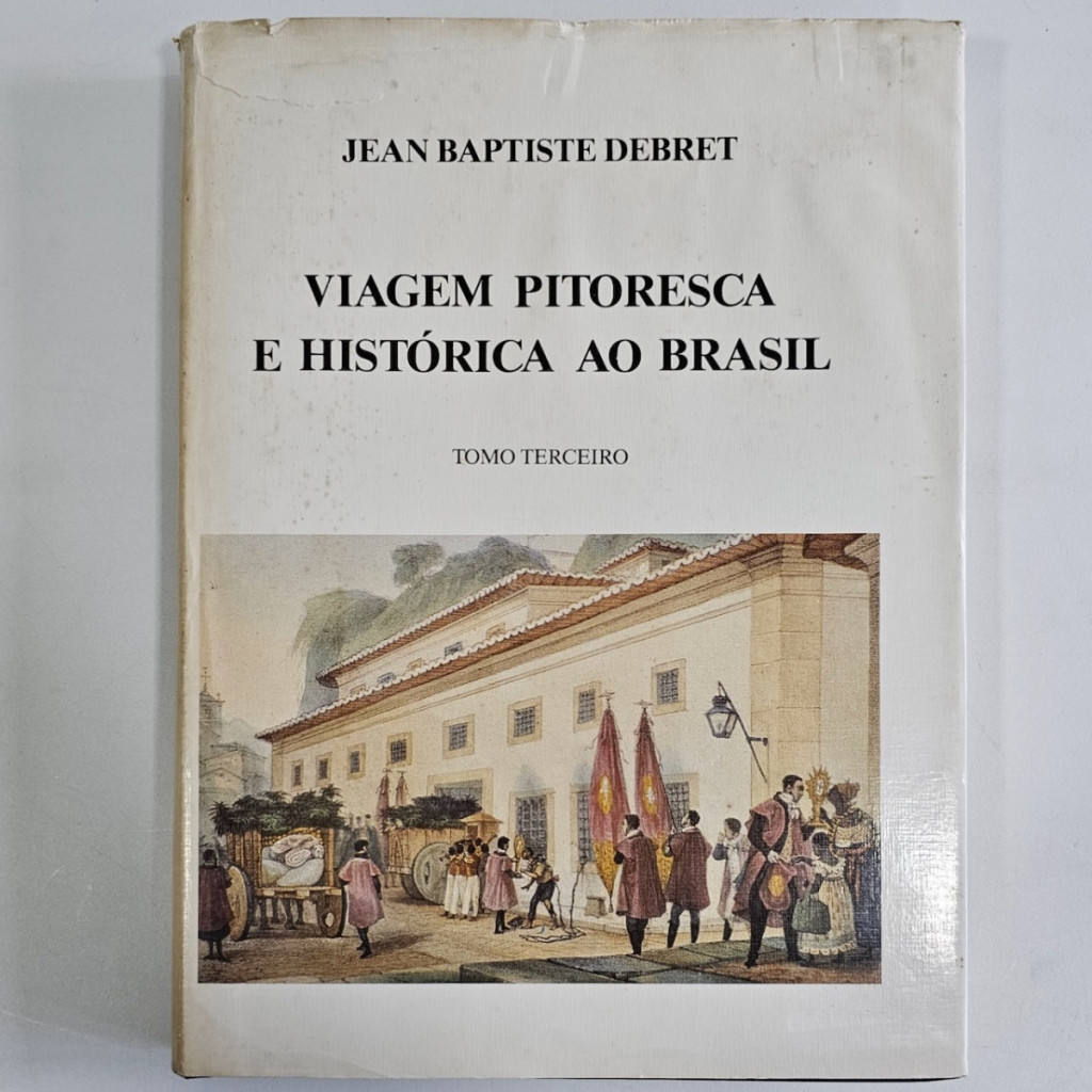 Viagem Pitoresca e Histórica ao Brasil Tomo terceiro autor Jean ...