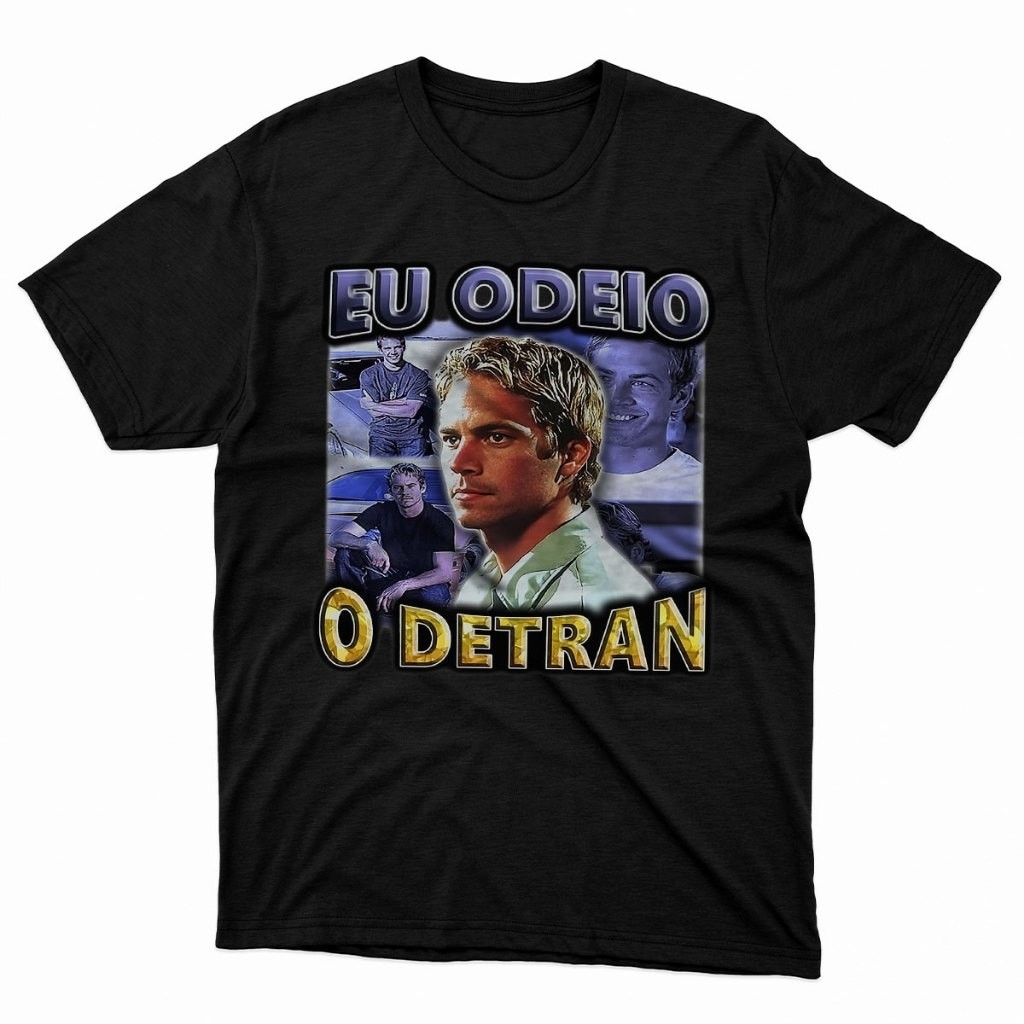 Camiseta Algodão Unissex Meme Paul Walker Eu Odeio o Detran Velozes e Furiosos Brian