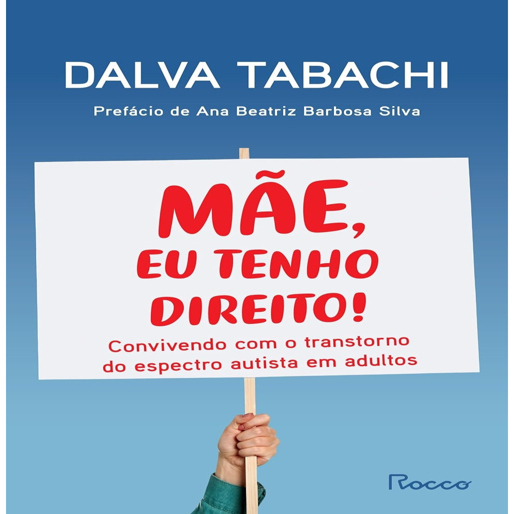 Mãe, eu tenho direito!: Convivendo com o transtorno do espectro autista ...