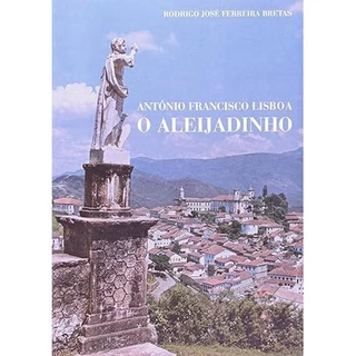 O Aleijadinho - Antonio Francisco Lisboa