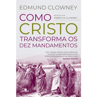 Como Cristo transforma os Dez Mandamentos | Edmund P. Clowney em Oferta na Shopee