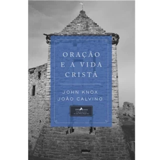 Livro Oração e a Vida Cristã | John Knox e João Calvino | Editora Vida em Oferta na Shopee