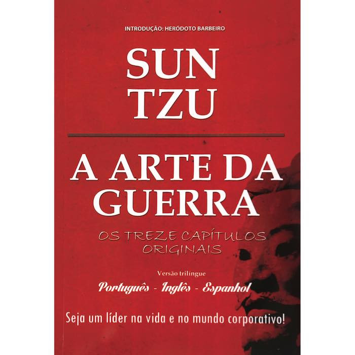 SUN TSU = A Arte da GUERRA - Capítulos Originais=Seja um LIDER na vida e no mundo Corporativo = Versão Português/Ingles/Espanhol