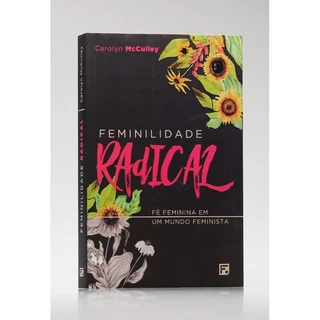 Feminilidade Radical | Carolyn McCulley